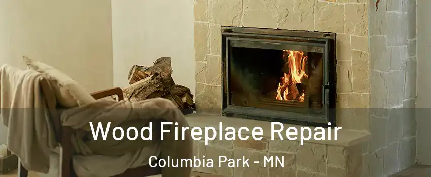 Wood Fireplace Repair Columbia Park - MN
