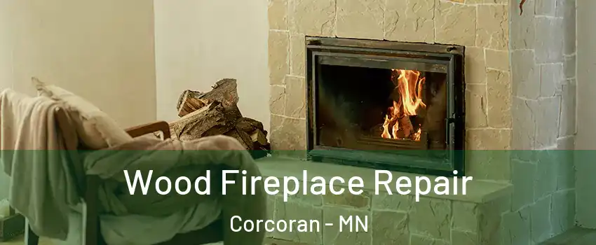 Wood Fireplace Repair Corcoran - MN