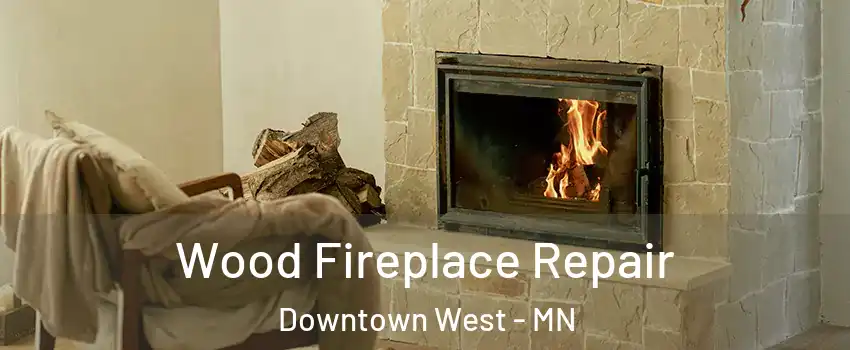 Wood Fireplace Repair Downtown West - MN