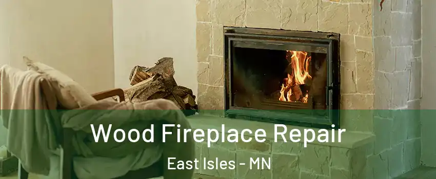 Wood Fireplace Repair East Isles - MN