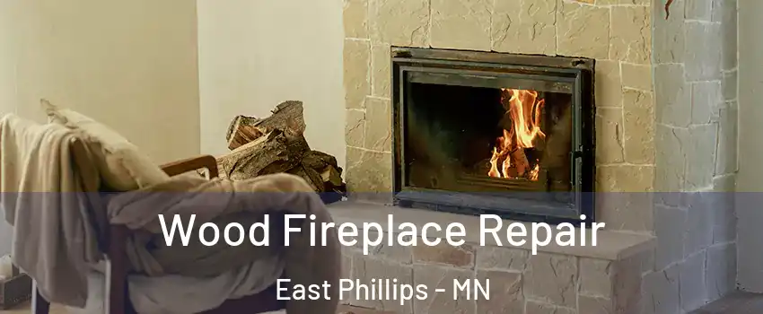 Wood Fireplace Repair East Phillips - MN