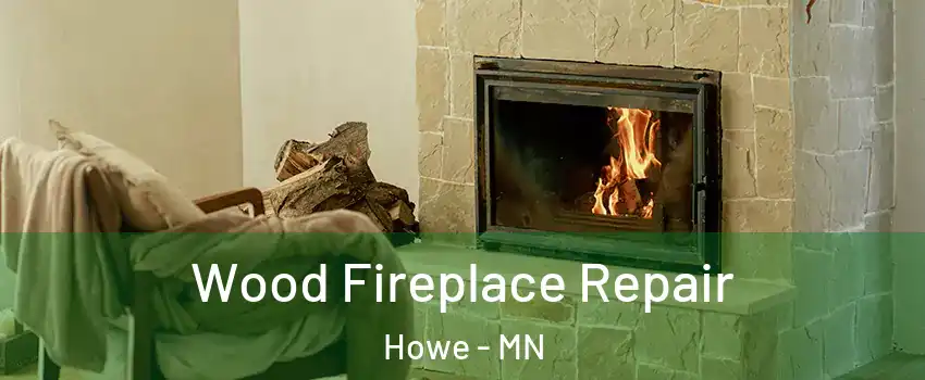 Wood Fireplace Repair Howe - MN