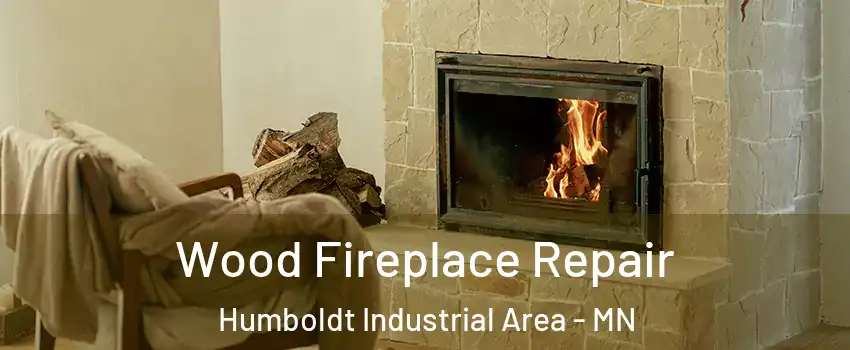 Wood Fireplace Repair Humboldt Industrial Area - MN