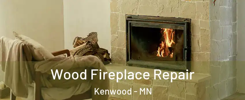 Wood Fireplace Repair Kenwood - MN