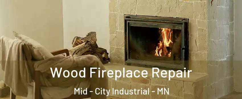 Wood Fireplace Repair Mid - City Industrial - MN