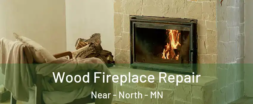 Wood Fireplace Repair Near - North - MN
