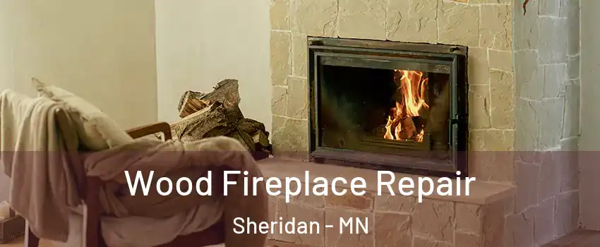 Wood Fireplace Repair Sheridan - MN