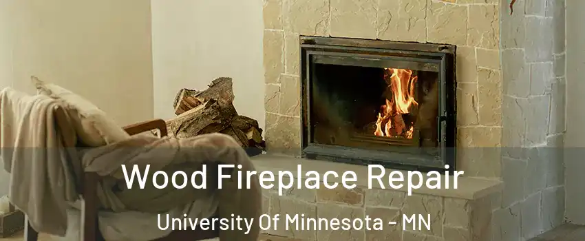 Wood Fireplace Repair University Of Minnesota - MN