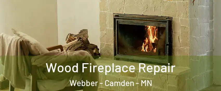 Wood Fireplace Repair Webber - Camden - MN