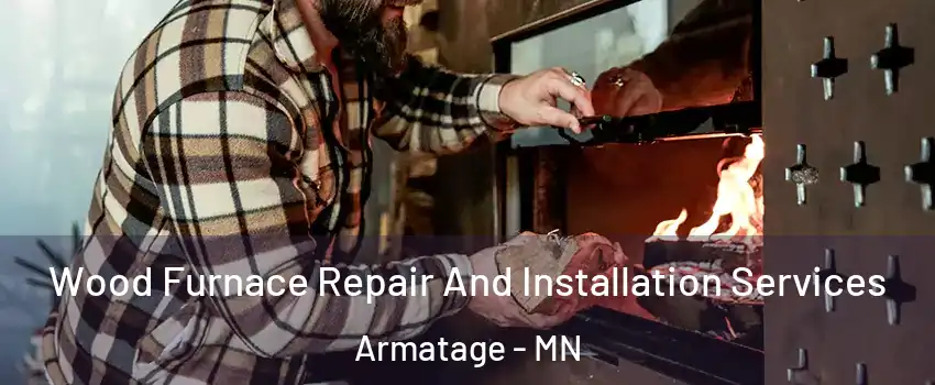 Wood Furnace Repair And Installation Services Armatage - MN