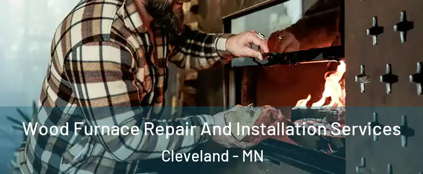 Wood Furnace Repair And Installation Services Cleveland - MN