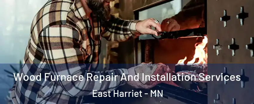 Wood Furnace Repair And Installation Services East Harriet - MN