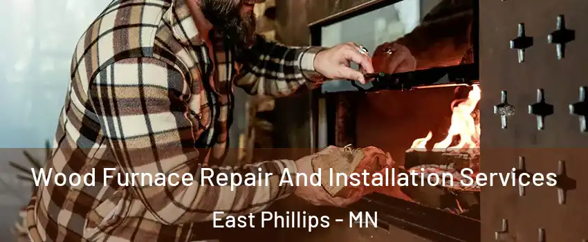 Wood Furnace Repair And Installation Services East Phillips - MN