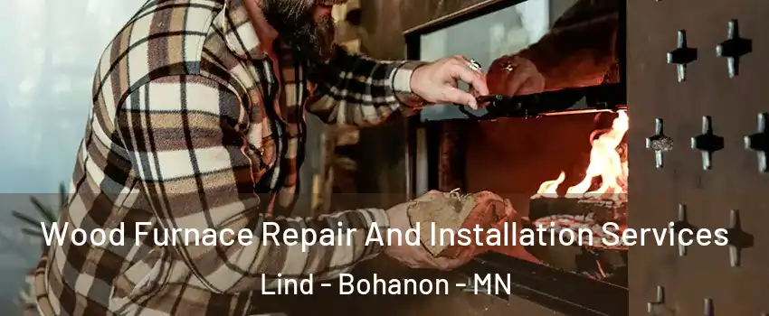 Wood Furnace Repair And Installation Services Lind - Bohanon - MN