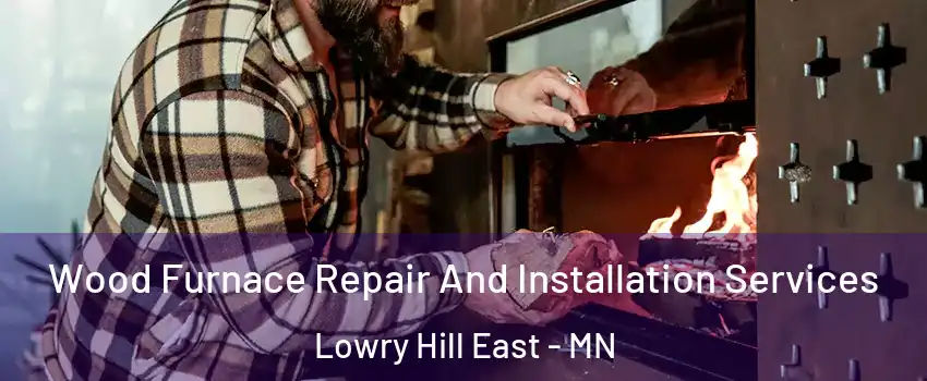 Wood Furnace Repair And Installation Services Lowry Hill East - MN