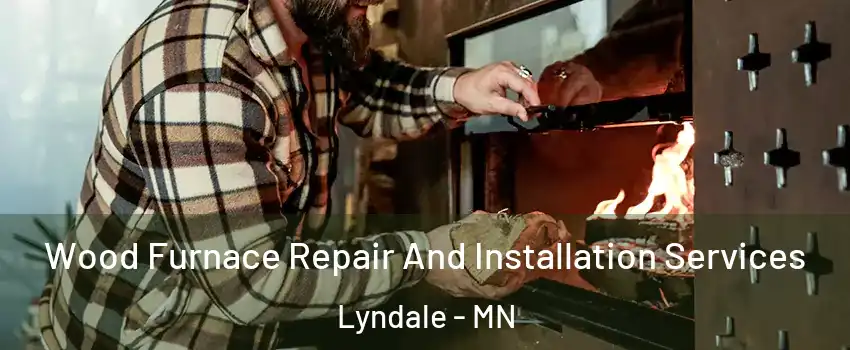 Wood Furnace Repair And Installation Services Lyndale - MN