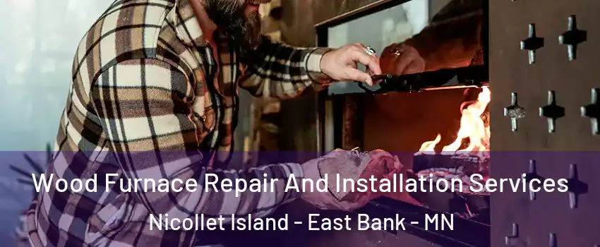 Wood Furnace Repair And Installation Services Nicollet Island - East Bank - MN
