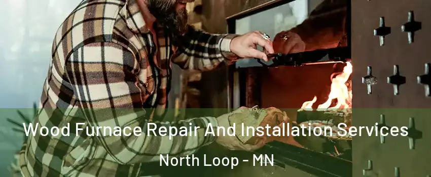 Wood Furnace Repair And Installation Services North Loop - MN