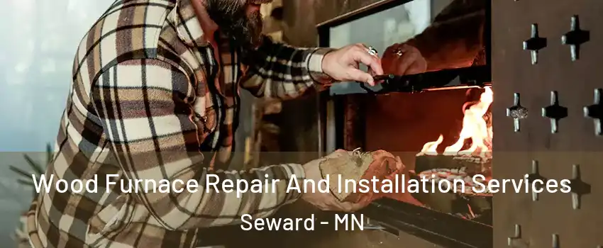 Wood Furnace Repair And Installation Services Seward - MN
