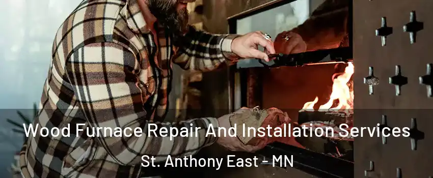 Wood Furnace Repair And Installation Services St. Anthony East - MN