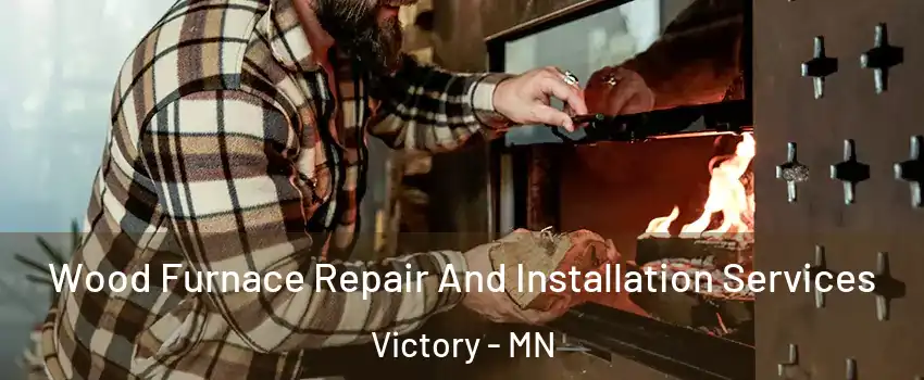 Wood Furnace Repair And Installation Services Victory - MN