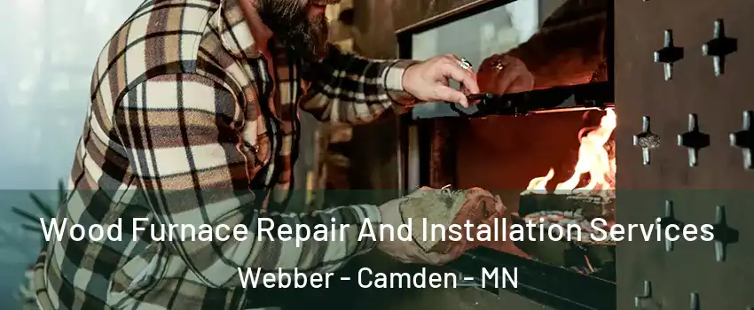 Wood Furnace Repair And Installation Services Webber - Camden - MN