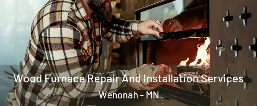 Wood Furnace Repair And Installation Services Wenonah - MN