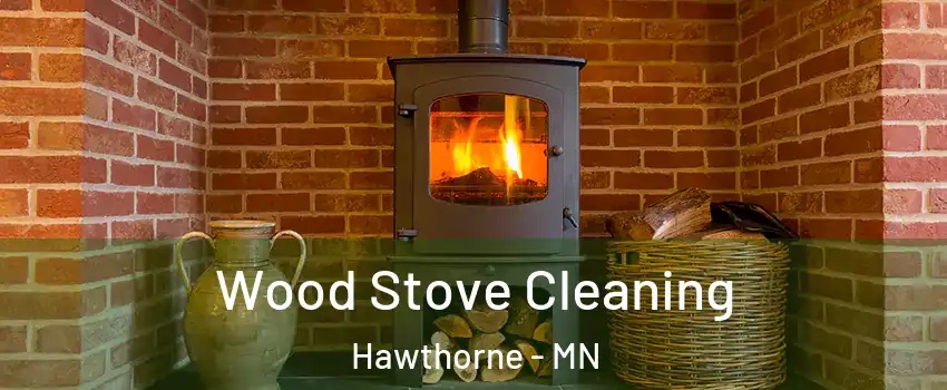 Wood Stove Cleaning Hawthorne - MN
