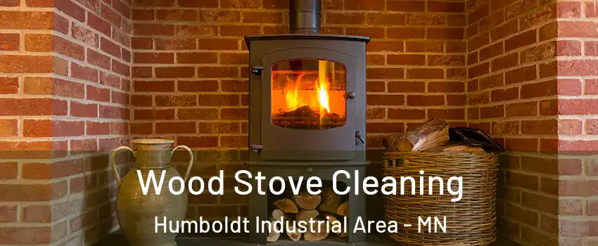 Wood Stove Cleaning Humboldt Industrial Area - MN