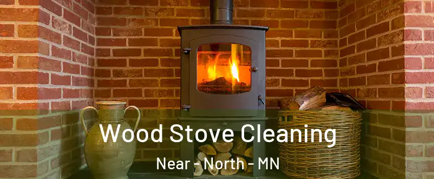 Wood Stove Cleaning Near - North - MN