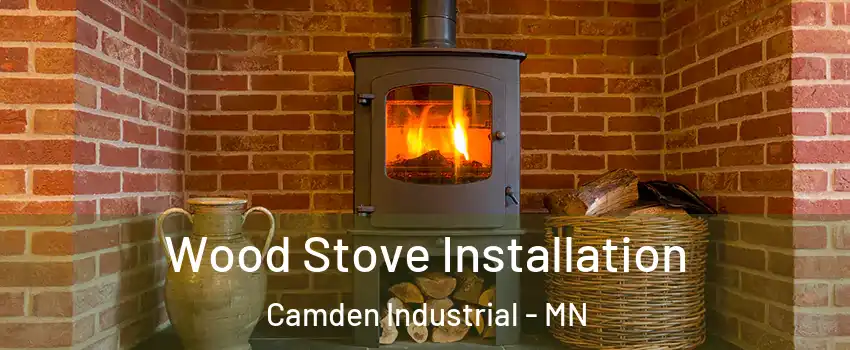 Wood Stove Installation Camden Industrial - MN