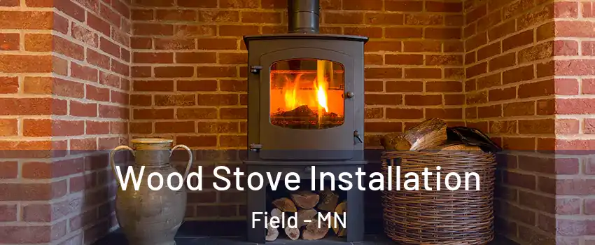 Wood Stove Installation Field - MN