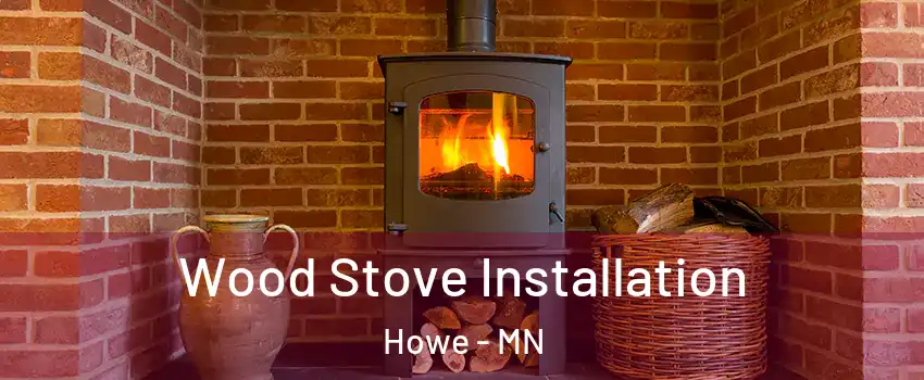 Wood Stove Installation Howe - MN