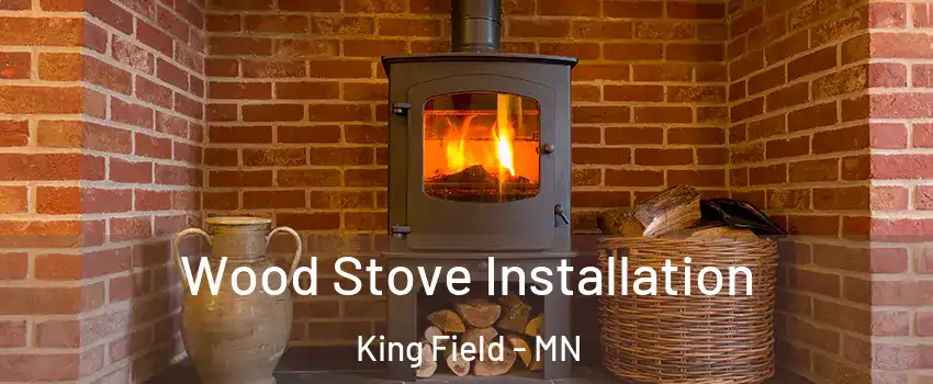 Wood Stove Installation King Field - MN