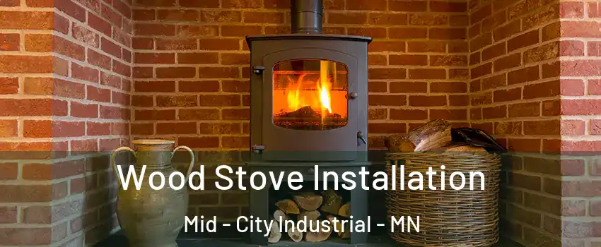 Wood Stove Installation Mid - City Industrial - MN