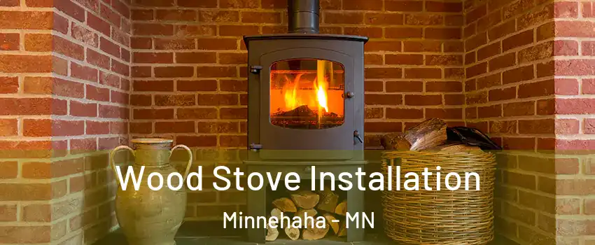Wood Stove Installation Minnehaha - MN