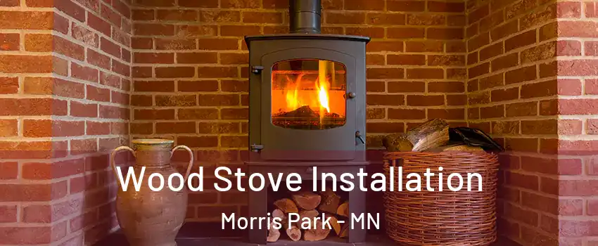 Wood Stove Installation Morris Park - MN