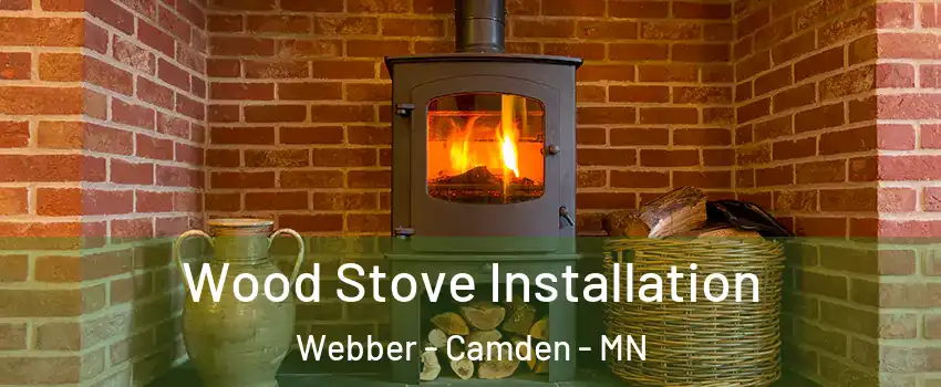Wood Stove Installation Webber - Camden - MN