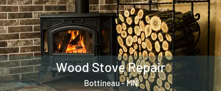 Wood Stove Repair Bottineau - MN