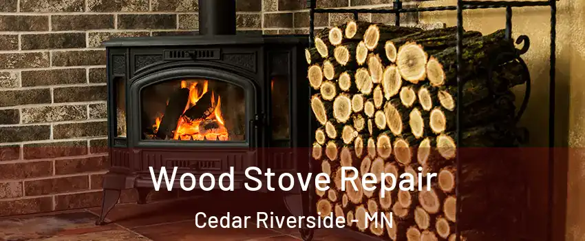 Wood Stove Repair Cedar Riverside - MN