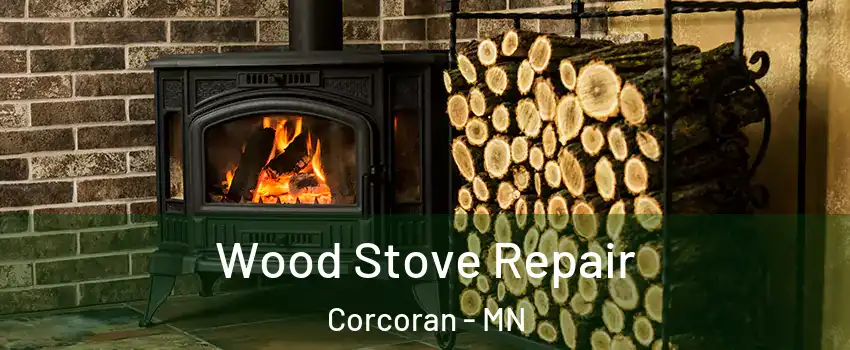 Wood Stove Repair Corcoran - MN