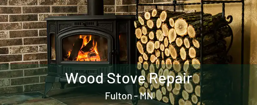 Wood Stove Repair Fulton - MN