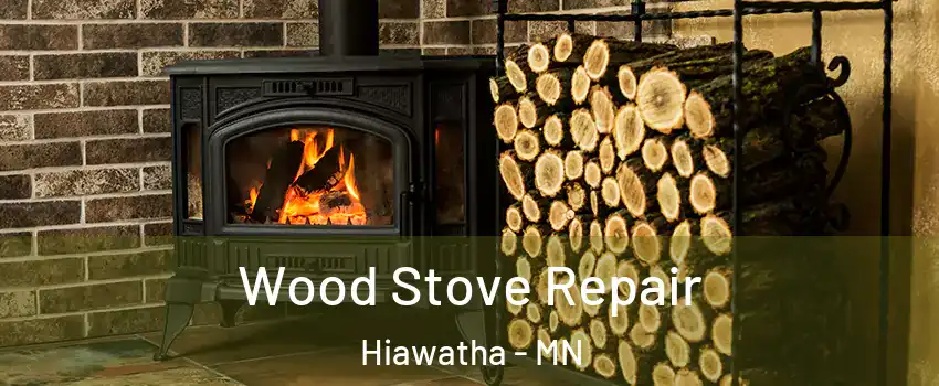 Wood Stove Repair Hiawatha - MN