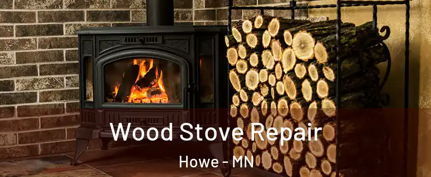 Wood Stove Repair Howe - MN