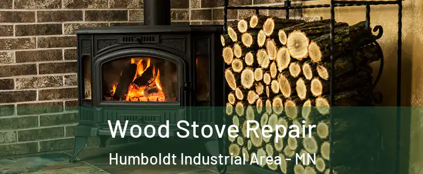 Wood Stove Repair Humboldt Industrial Area - MN