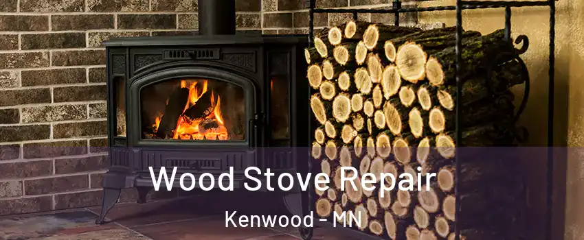 Wood Stove Repair Kenwood - MN