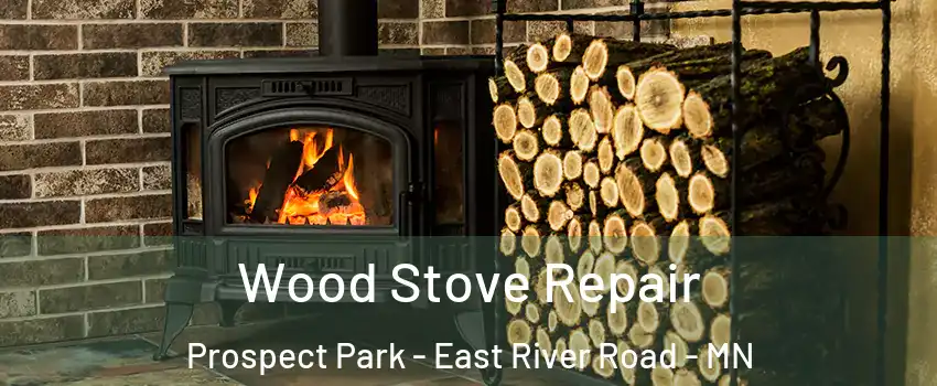 Wood Stove Repair Prospect Park - East River Road - MN