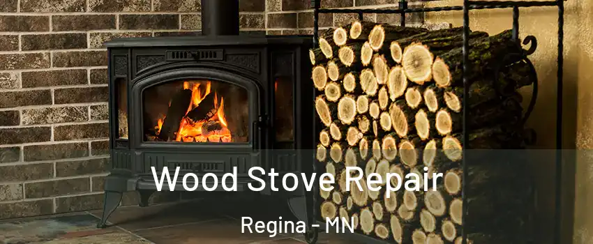Wood Stove Repair Regina - MN